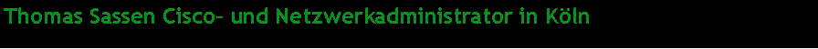 Textfeld: Thomas Sassen Cisco und Netzwerkadministrator in Kln